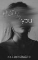 Hurt By You [Completed] by callmeCRAZY8