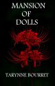 Mansion of Dolls (Complete) by TarynneBourret