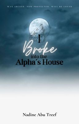 I Broke into the Alpha's House ✔ cover