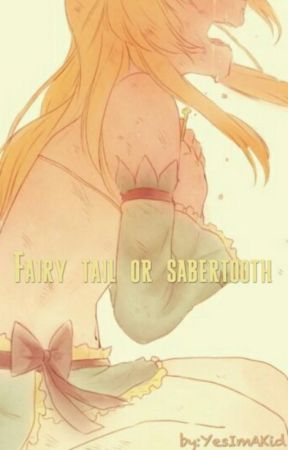 Fairy Tail or Sabertooth ° FT Fanfiction (UNDER MAJOR EDITING) by YesImAKid