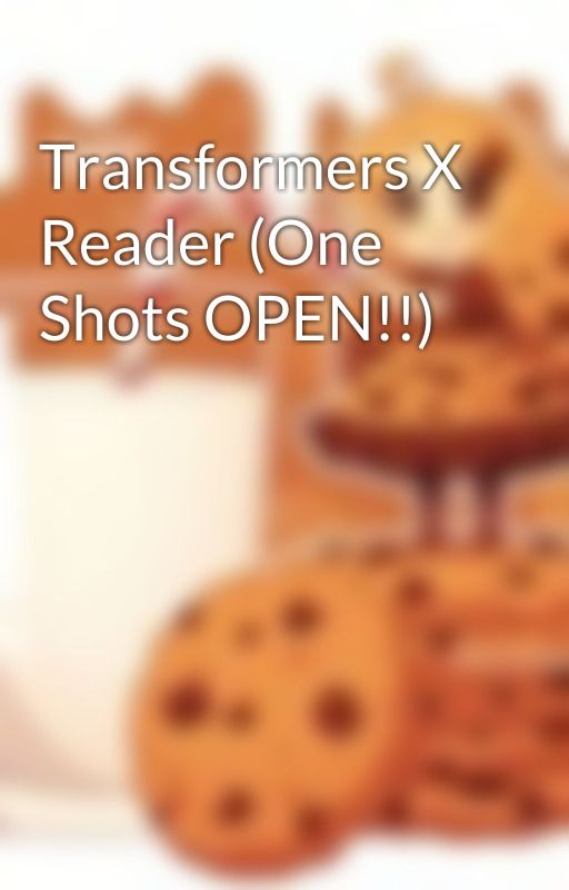 Transformers X Reader (One Shots OPEN!!) by XxXCookiesWCreamXxX