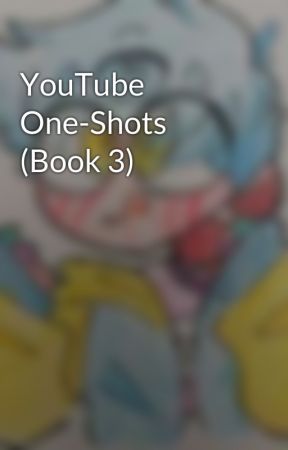 YouTube One-Shots (Book 3) by faythyloo