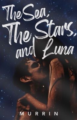 The Sea, The Stars, and Luna | ✓ The Watty's 2019 cover