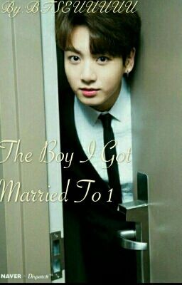 The Boy I Got Married To 1(JungkookXReader) [Complete] cover