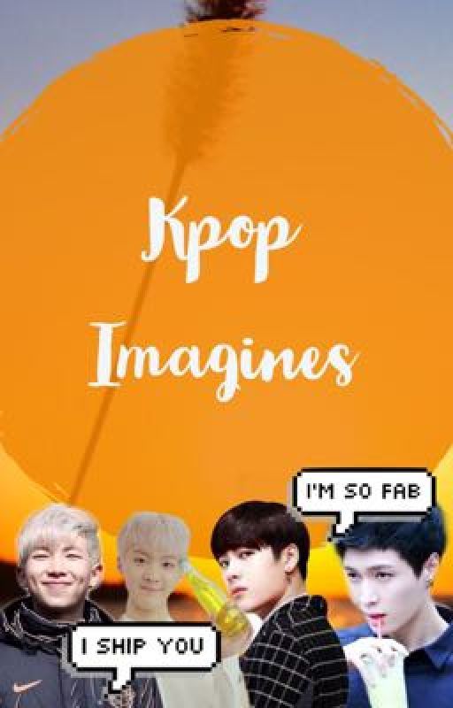 Kpop Imagines  by gayforstay