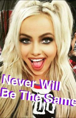 Never Will Be The Same// Liv Morgan FanFic cover