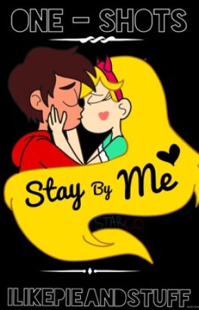 Stay By Me |Starco One Shots| by ilikepieandstuff