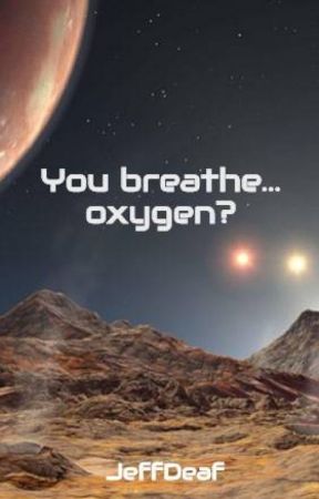 You breathe... oxygen? by JeffDeaf