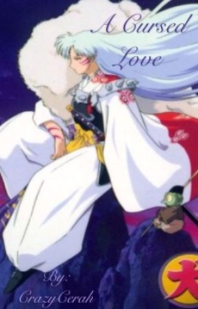 A Cursed Love (Sesshomaru X OC) ON HOLD by CrazyCerah