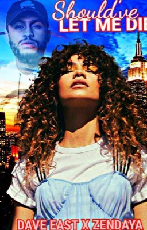 Should've Let Me Die (zendaya x Dave East) by ShaChief