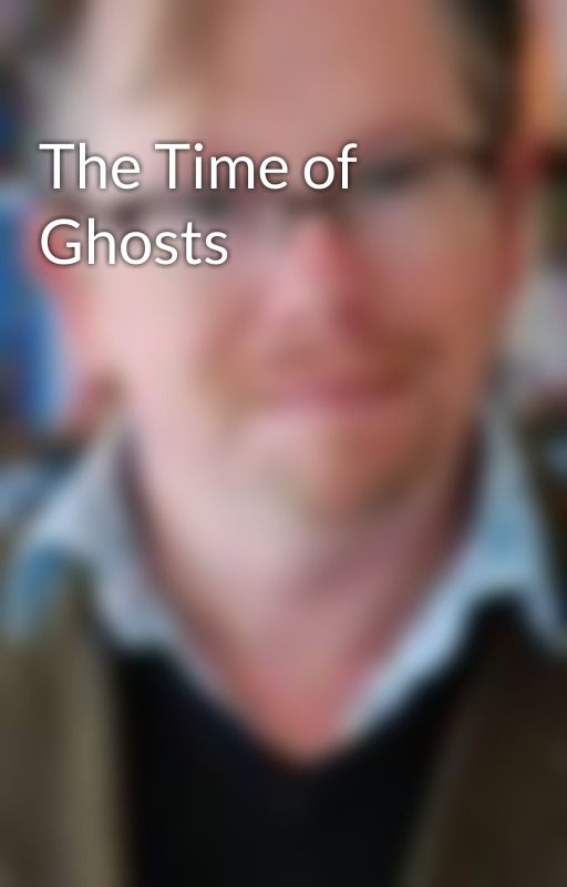 The Time of Ghosts by PDViner