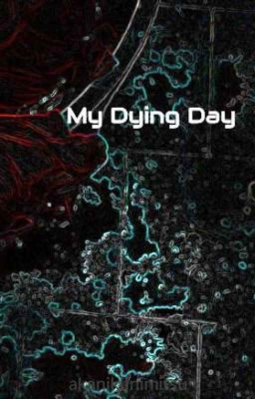 My Dying Day by akanikunimitsu