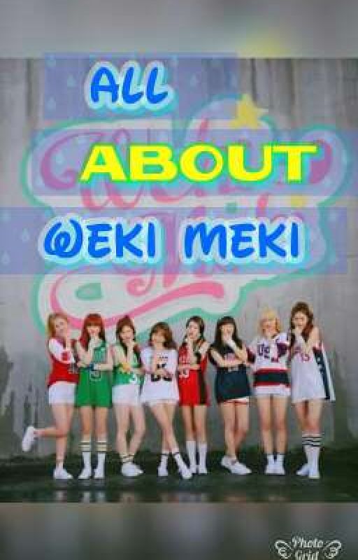 All About Weki Meki  by ChoiSshi_2014