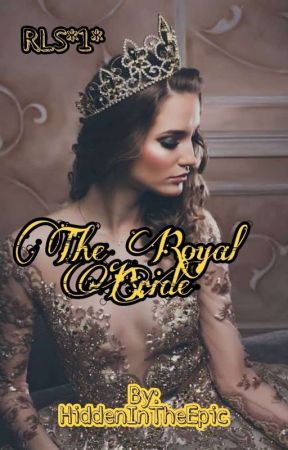 RLS *1* The Royal Bride by HiddenInTheEpic