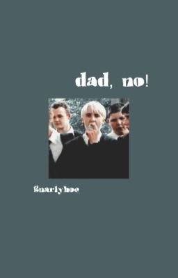 Dad, NO! (Draco Malfoy x Reader) COMPLETED! cover