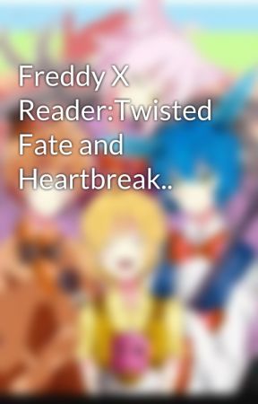 Freddy X Reader:Twisted Fate and Heartbreak.. by forevergirl_mangle