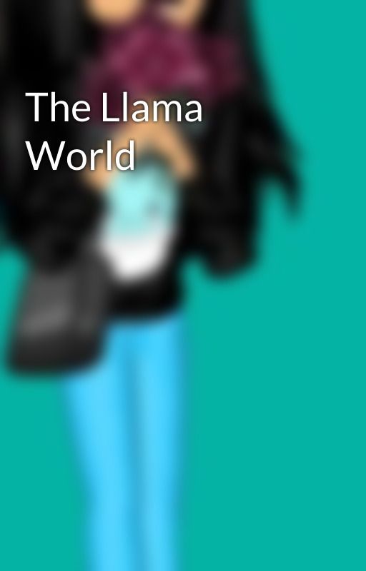 The Llama World by HaileyBaileyTomato