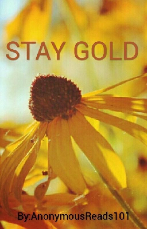 STAY GOLD by AnonymousReads101