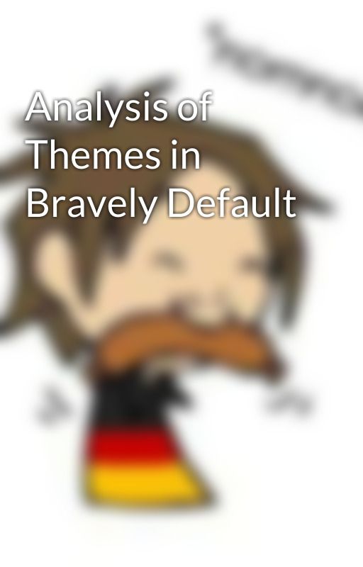 Analysis of Themes in Bravely Default by dirkac