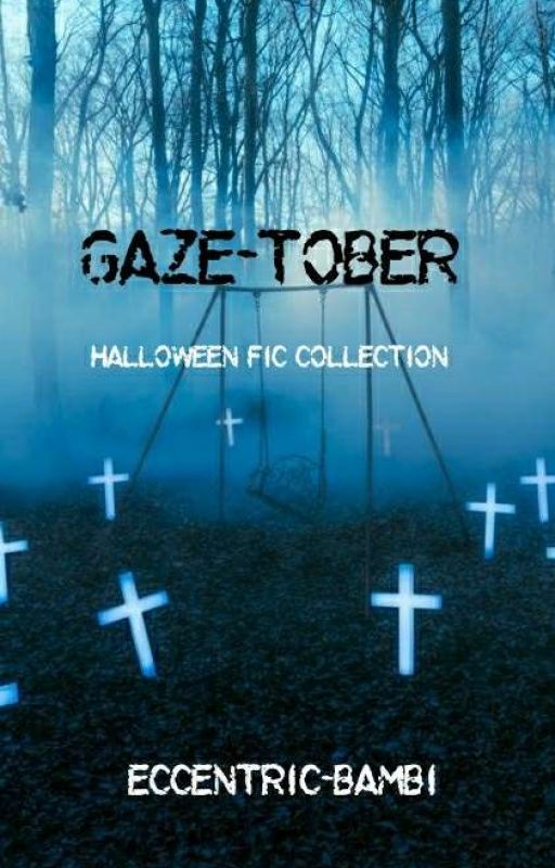 Gaze-Tober  *A Halloween Fic Collection* by Eccentric-Bambi