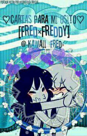 ♥ Cartas Y Poemas Para Mi Osito. ♥ Yaoi [Fred×Freddy FNAFHS] by -Kawaii_Fred-