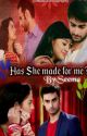 HAS SHE MADE FOR ME ? ( COMPLETE)  by seema-5555