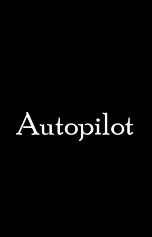 Autopilot | COMPLETED ✓ by Misty_Blackheart