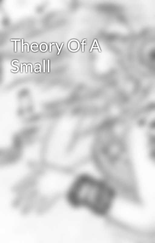 Theory Of A Small by Silenceofthebooks