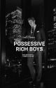 Possessive Rich Boys (COMPLETED) by comicsthinker