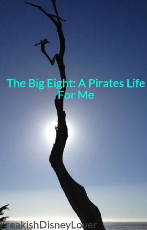 The Big Eight: A Pirates Life For Me by FreakishDisneyLover