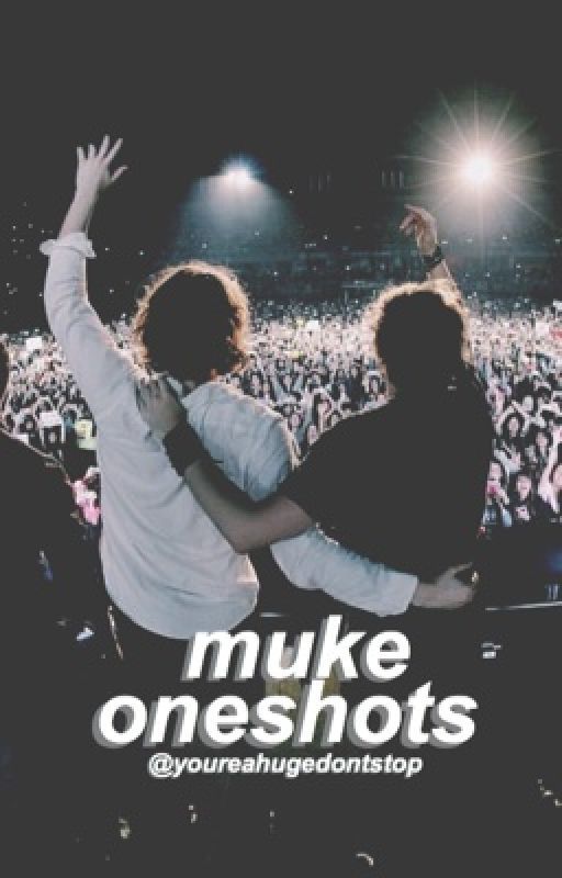 muke oneshots by youreahugedontstop