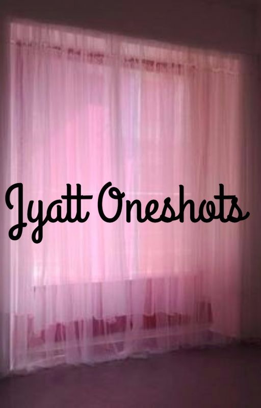 Jyatt Oneshots by dumbfuckflowerboy