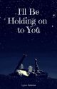 I'll Be Holding on to You by FairlyLocalTreehouse