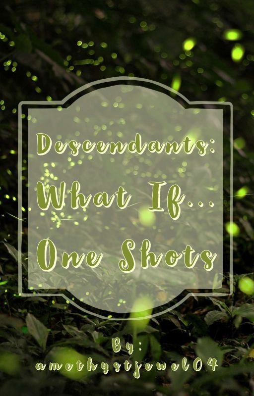 Descendants: What If... One Shots by amethystjewel04