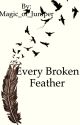 Every Broken Feather by Magic_of_Juniper