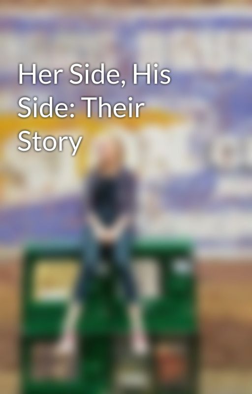 Her Side, His Side: Their Story by SidneyCameron1