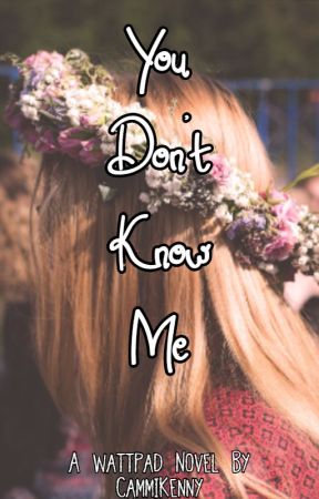 You Don't Know Me by CammiKenny