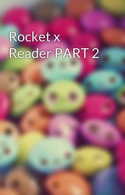 Rocket x Reader PART 2 cover