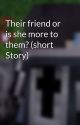 Their friend or is she more to them? (short Story) by Rose99212