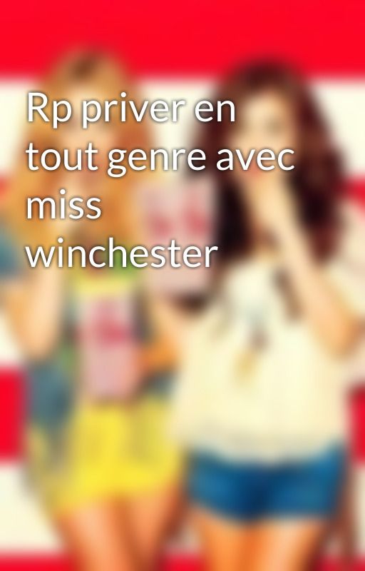 Rp priver en tout genre avec miss winchester  by crystalmalfoypotter