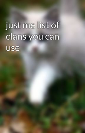 just me list of clans you can use by carsonwarrior