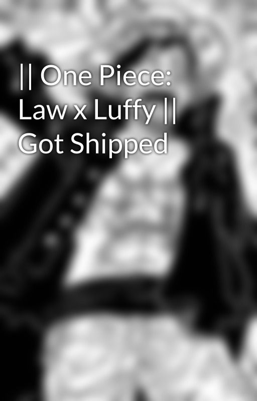 || One Piece: Law x Luffy || Got Shipped by nachuu558