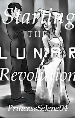 Starting the Lunar Revolution (A Lunar Chronicles Fan Fiction) cover