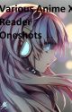 Various Anime X Reader Oneshots by KandiRaverQueen