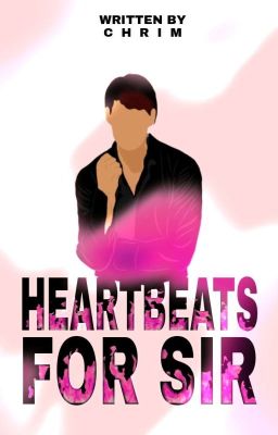 Heartbeats Series #1: Heartbeats For Sir [Completed- Self published] cover