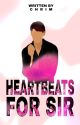 Heartbeats Series #1: Heartbeats For Sir [Completed- Self published] by ChriM_520