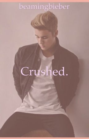 Crushed by beamingbieber