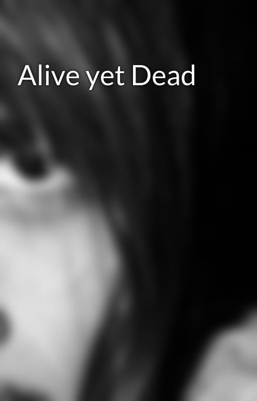 Alive yet Dead by writerNeilp