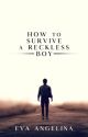 How to Survive a Reckless Boy by fishbulle