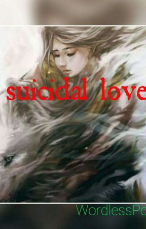 suicidal love  by WordlessPoet